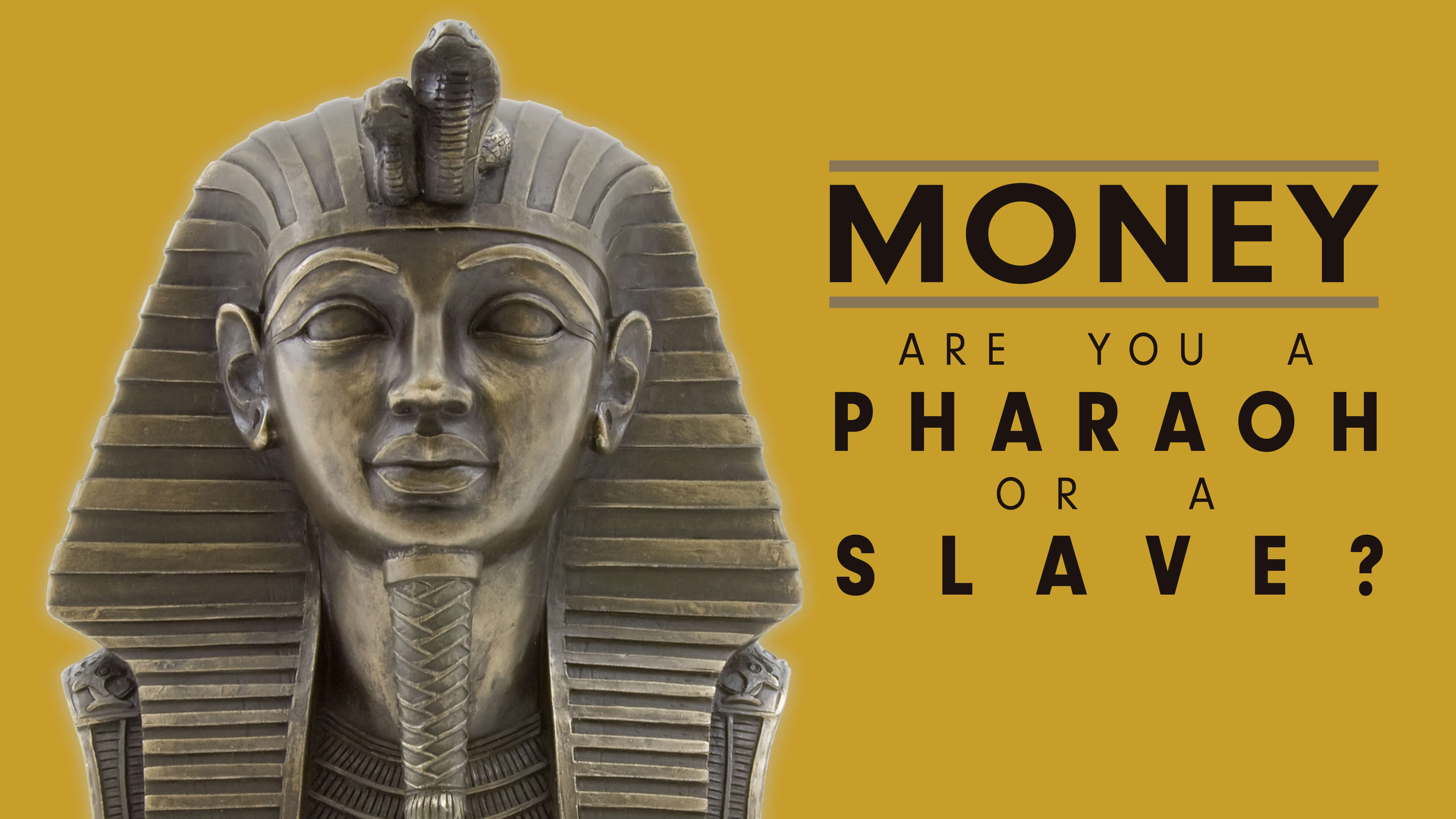 Money Are You A Pharaoh Or A Slave